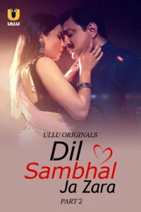 Dil Sambhal Ja Zara Part 2 (2024) S01 Hindi Ullu Hot Web Series WEB-DL – 480P | 720P | 1080P – x264 – 400MB | 900MB | 2.1GB – Download 